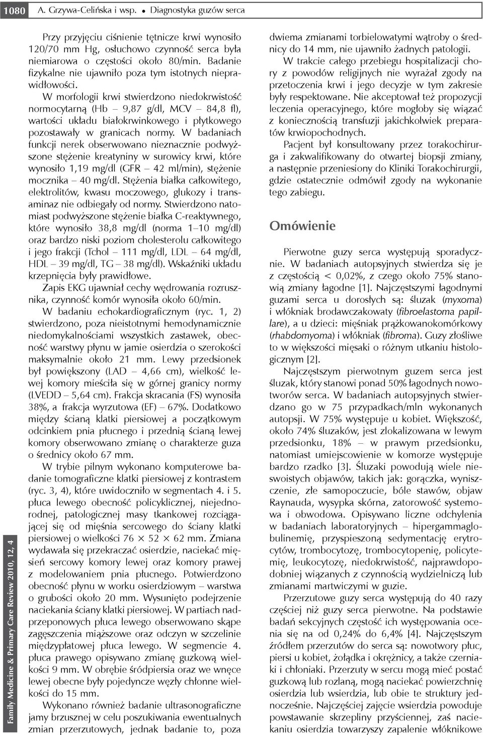 W morfologii krwi stwierdzono niedokrwistość normocytarną (Hb 9,87 g/dl, MCV 84,8 fl), wartości układu białokrwinkowego i płytkowego pozostawały w granicach normy.