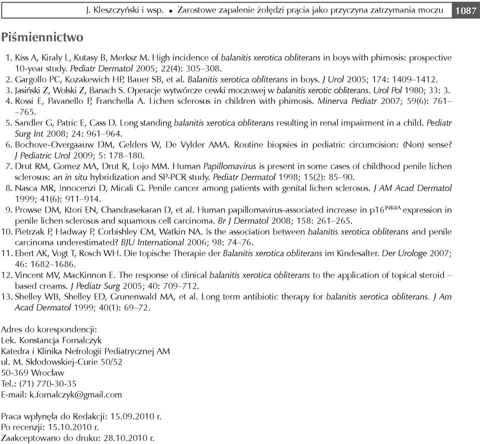 Balanitis xerotica obliterans in boys. J Urol 2005; 174: 1409 1412. 3. Jasiński Z, Wolski Z, Banach S. Operacje wytwórcze cewki moczowej w balanitis xerotic obliterans. Urol Pol 1980; 33: 3. 4.