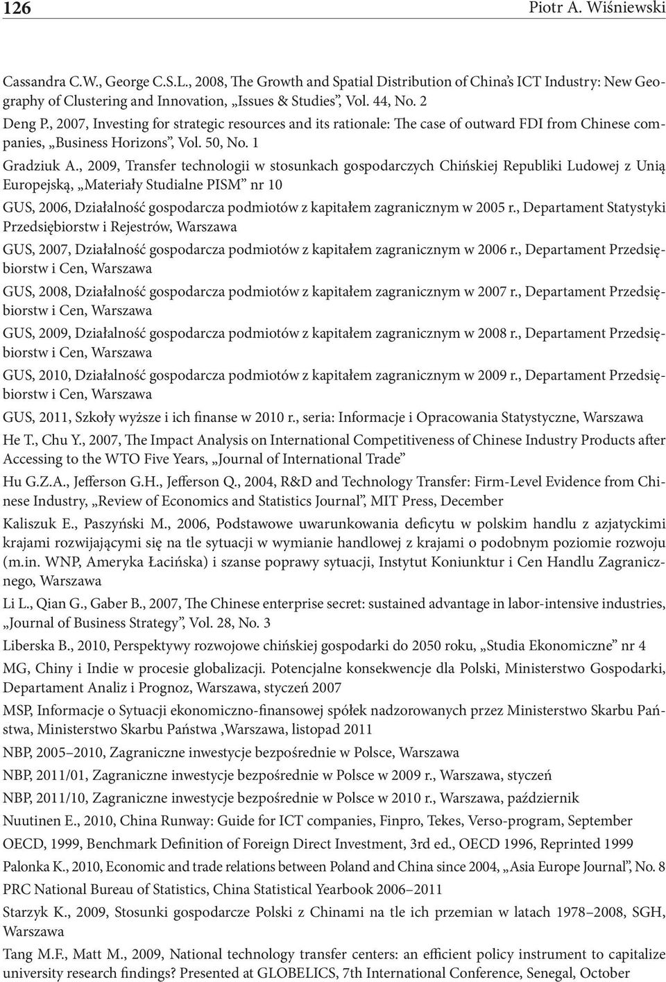 , 2009, Transfer technologii w stosunkach gospodarczych Chińskiej Republiki Ludowej z Unią Europejską, Materiały Studialne PISM nr 10 GUS, 2006, Działalność gospodarcza podmiotów z kapitałem