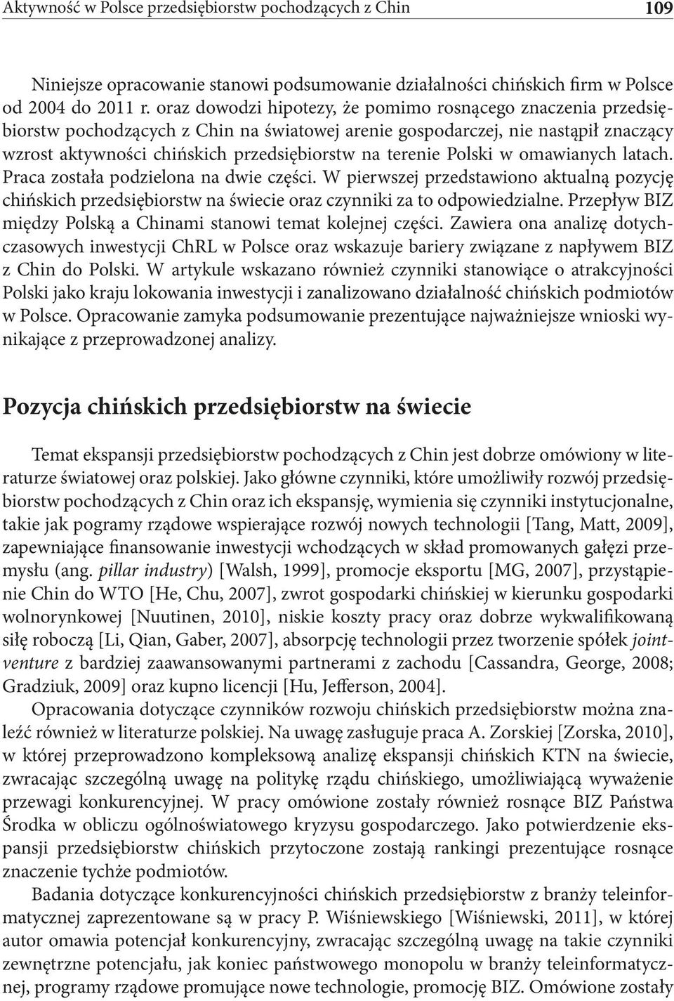 Polski w omawianych latach. Praca została podzielona na dwie części. W pierwszej przedstawiono aktualną pozycję chińskich przedsiębiorstw na świecie oraz czynniki za to odpowiedzialne.