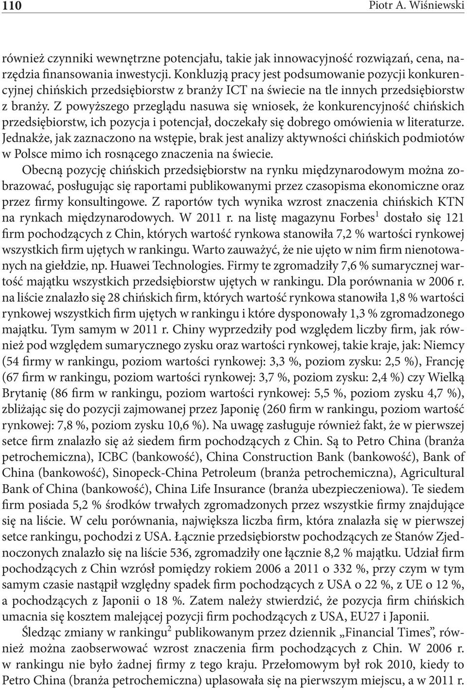 Z powyższego przeglądu nasuwa się wniosek, że konkurencyjność chińskich przedsiębiorstw, ich pozycja i potencjał, doczekały się dobrego omówienia w literaturze.