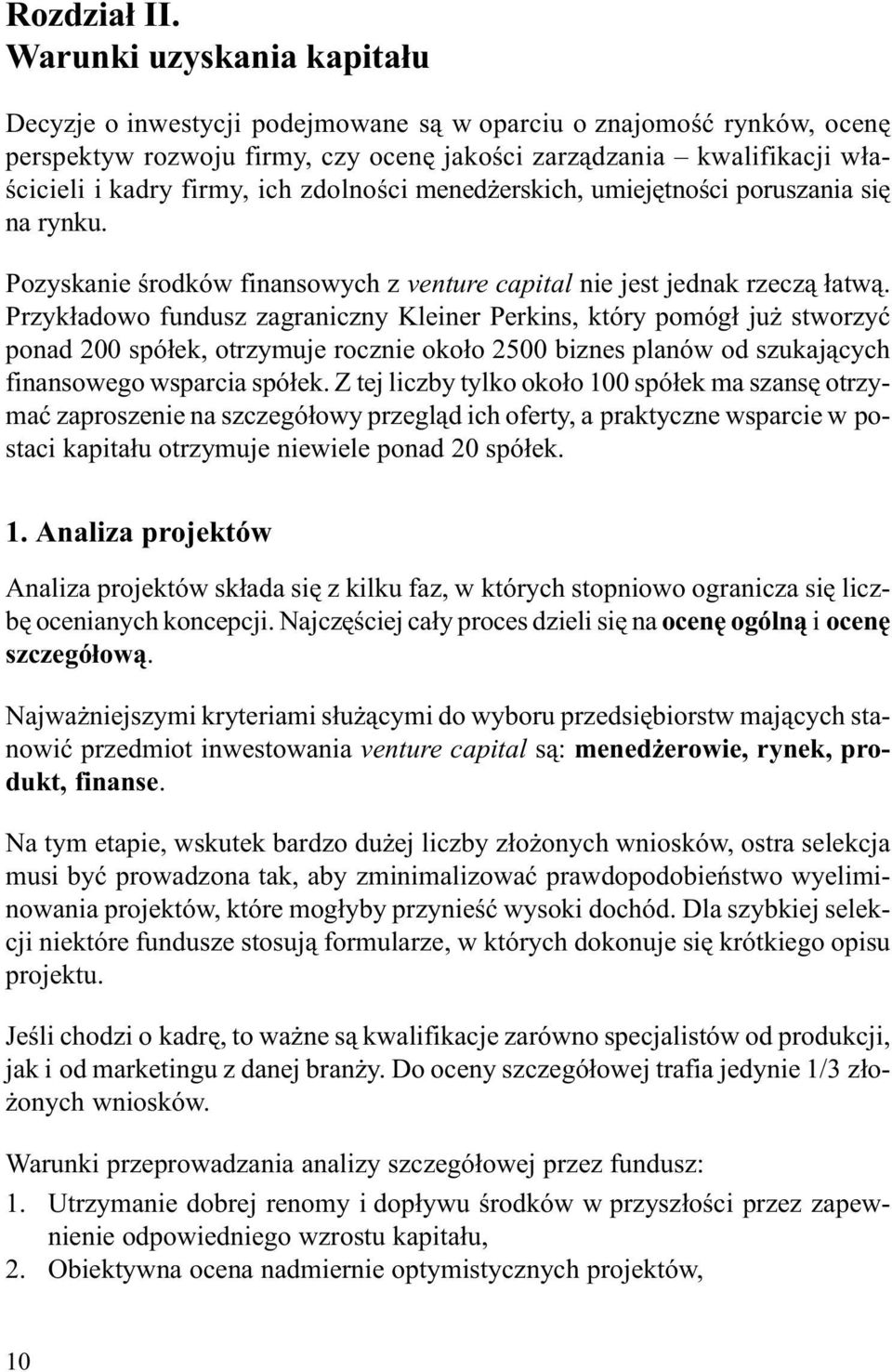 zdolnoœci mened erskich, umiejêtnoœci poruszania siê na rynku. Pozyskanie œrodków finansowych z venture capital nie jest jednak rzecz¹ ³atw¹.