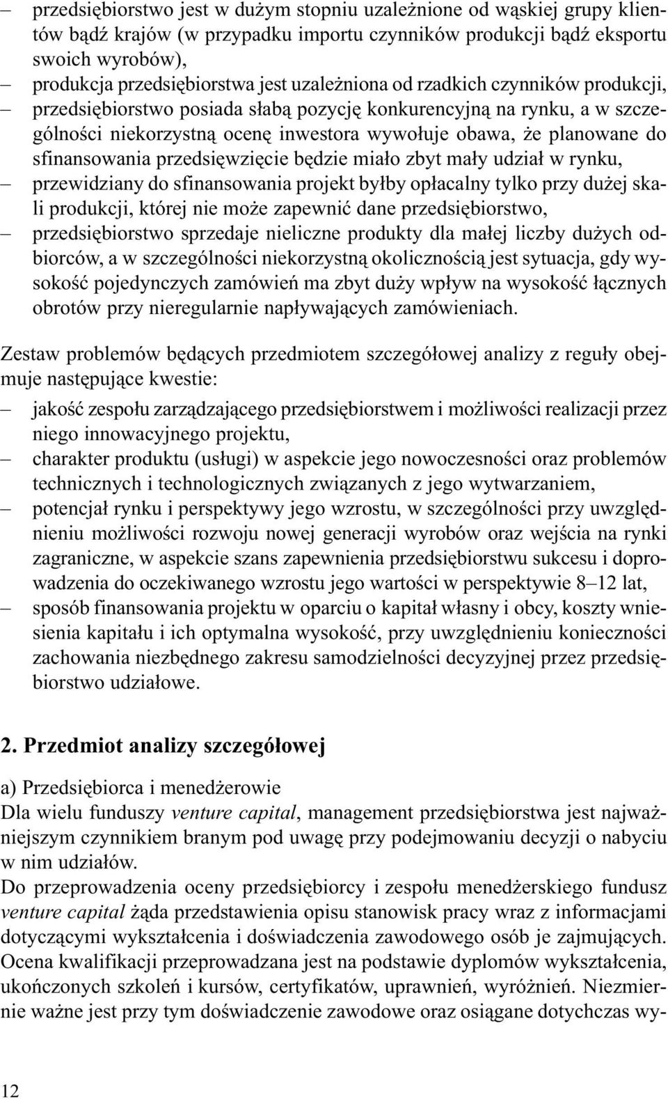 przedsiêwziêcie bêdzie mia³o zbyt ma³y udzia³ w rynku, przewidziany do sfinansowania projekt by³by op³acalny tylko przy du ej skali produkcji, której nie mo e zapewniæ dane przedsiêbiorstwo,