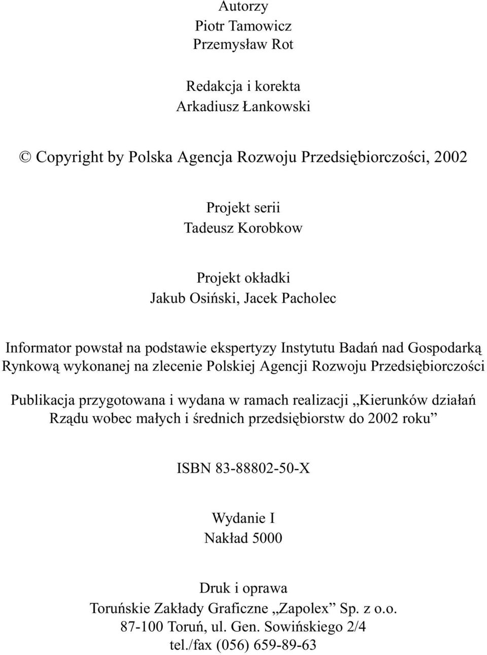 Polskiej Agencji Rozwoju Przedsiêbiorczoœci Publikacja przygotowana i wydana w ramach realizacji Kierunków dzia³añ Rz¹du wobec ma³ych i œrednich przedsiêbiorstw do