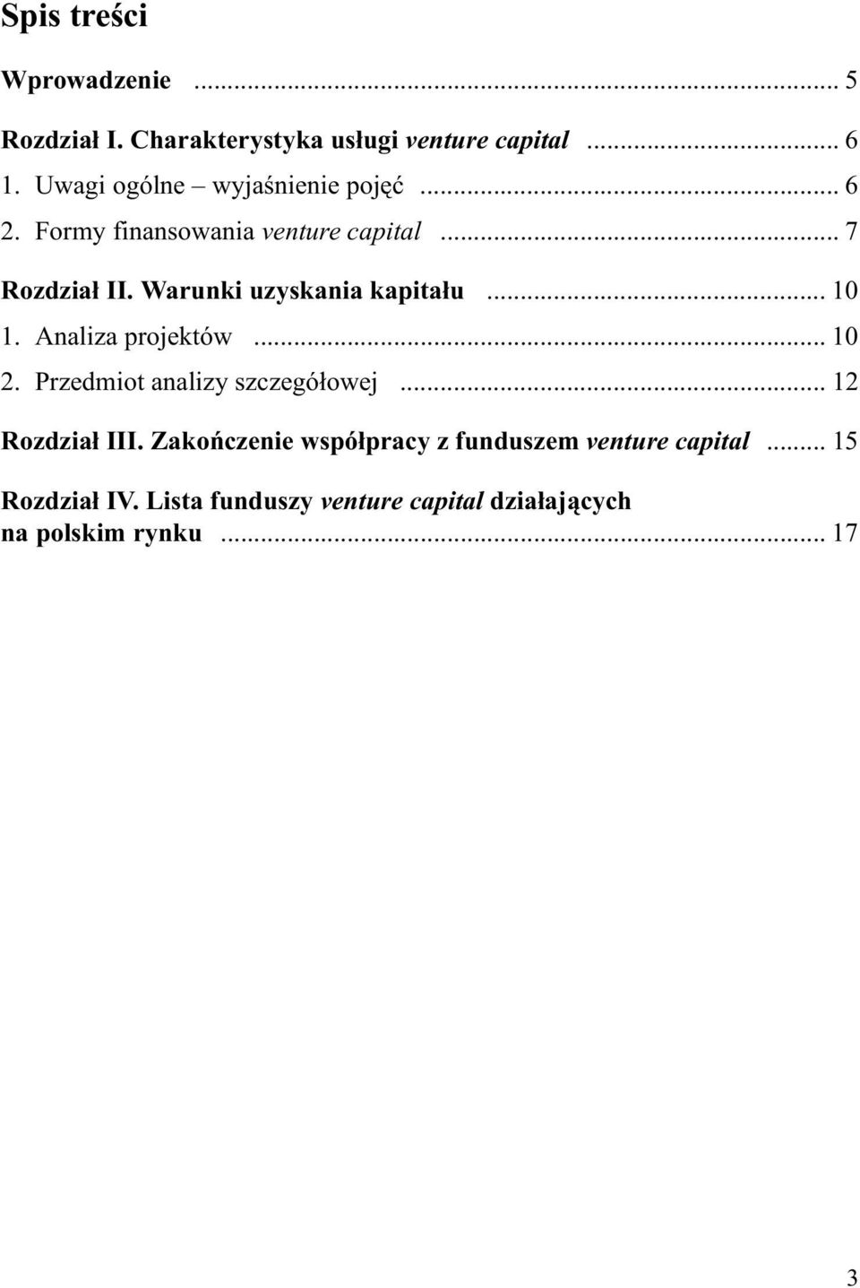 Warunki uzyskania kapita³u... 10 1. Analiza projektów... 10 2. Przedmiot analizy szczegó³owej.