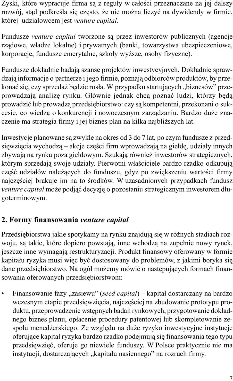 osoby fizyczne). Fundusze dok³adnie badaj¹ szanse projektów inwestycyjnych.