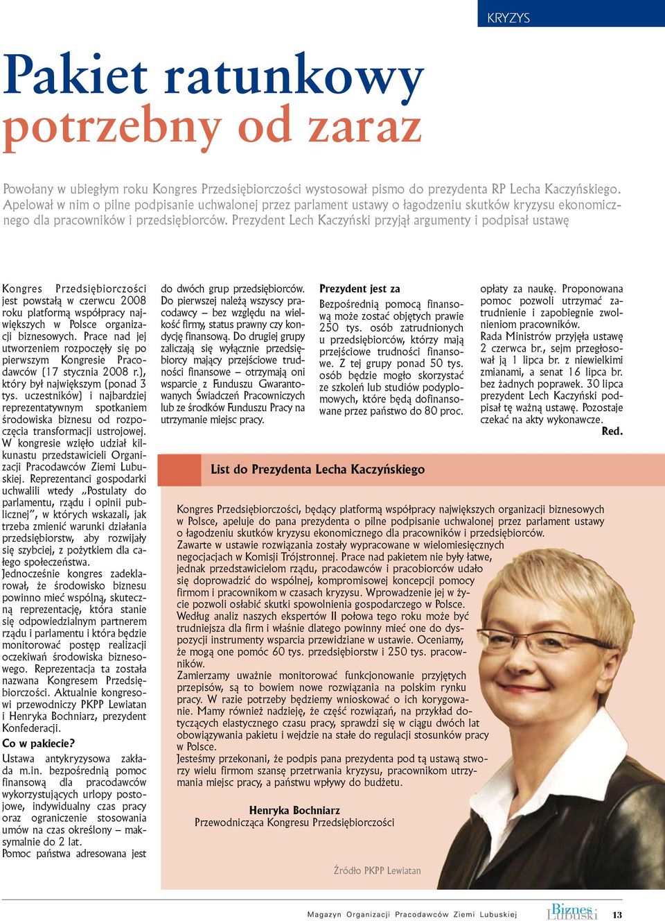 Prezydent Lech Kaczyński przyjął argumenty i podpisał ustawę Kongres Przedsiębiorczości jest powstałą w czerwcu 2008 roku platformą współpracy największych w Polsce organizacji biznesowych.