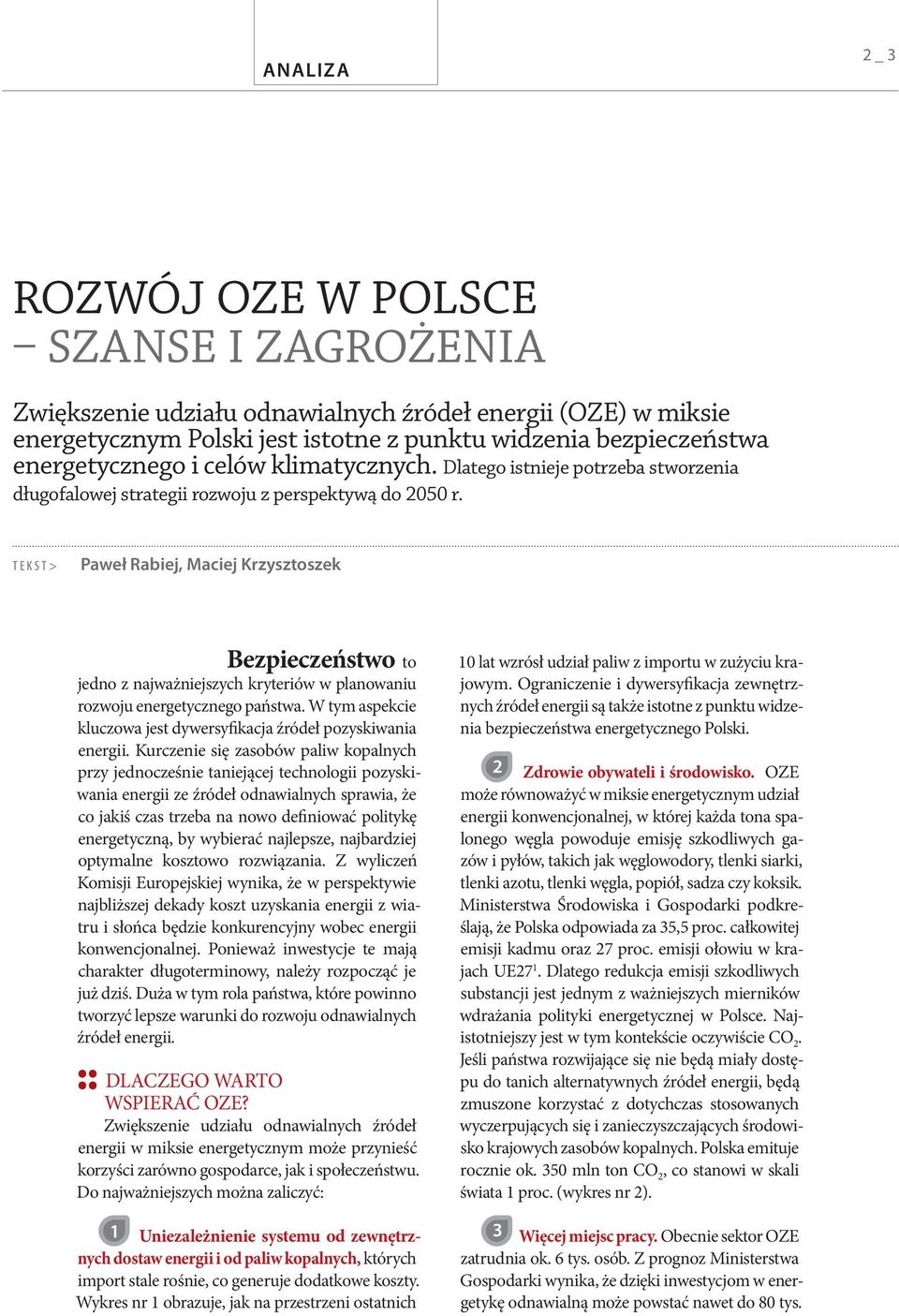 TEKST> Paweł Rabiej, Maciej Krzysztoszek Bezpieczeństwo to jedno z najważniejszych kryteriów w planowaniu rozwoju energetycznego państwa.