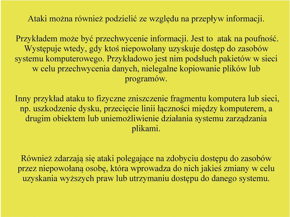 Przykładowo jest nim podsłuch pakietów w sieci w celu przechwycenia danych, nielegalne kopiowanie plików lub programów.