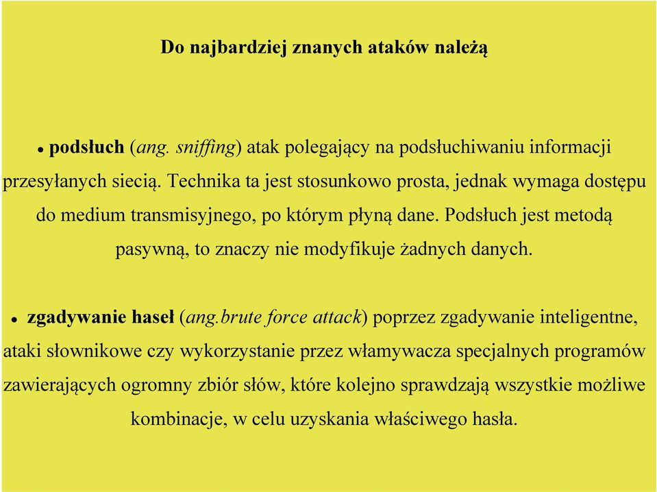 Podsłuch jest metodą pasywną, to znaczy nie modyfikuje żadnych danych. zgadywanie haseł (ang.