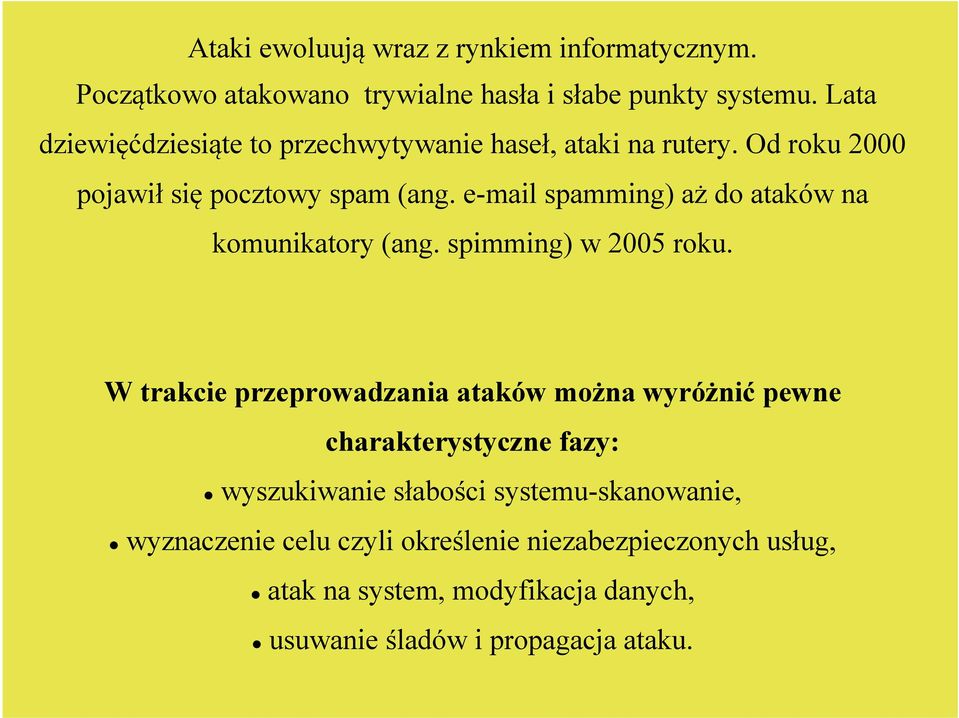 e-mail spamming) aż do ataków na komunikatory (ang. spimming) w 2005 roku.