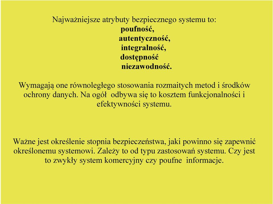 Na ogół odbywa się to kosztem funkcjonalności i efektywności systemu.