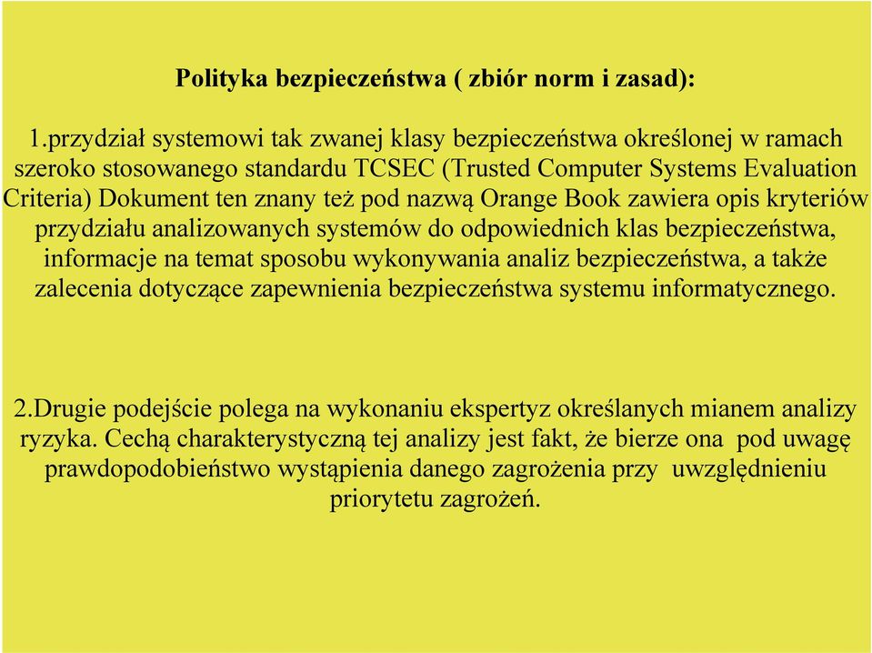 nazwą Orange Book zawiera opis kryteriów przydziału analizowanych systemów do odpowiednich klas bezpieczeństwa, informacje na temat sposobu wykonywania analiz bezpieczeństwa, a także