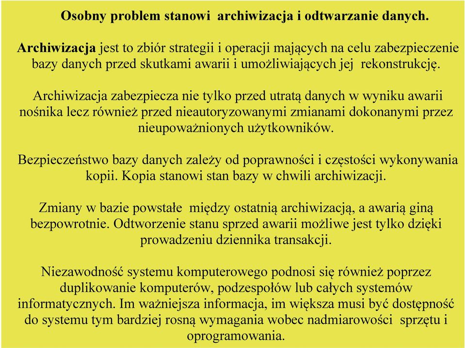 Archiwizacja zabezpiecza nie tylko przed utratą danych w wyniku awarii nośnika lecz również przed nieautoryzowanymi zmianami dokonanymi przez nieupoważnionych użytkowników.