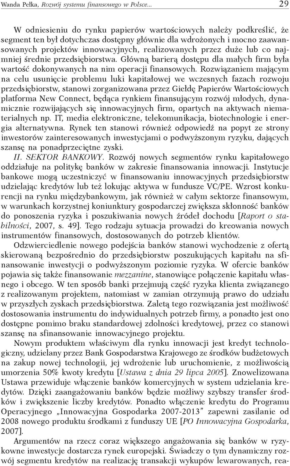 przez duże lub co najmniej średnie przedsiębiorstwa. Główną barierą dostępu dla małych firm była wartość dokonywanych na nim operacji finansowych.