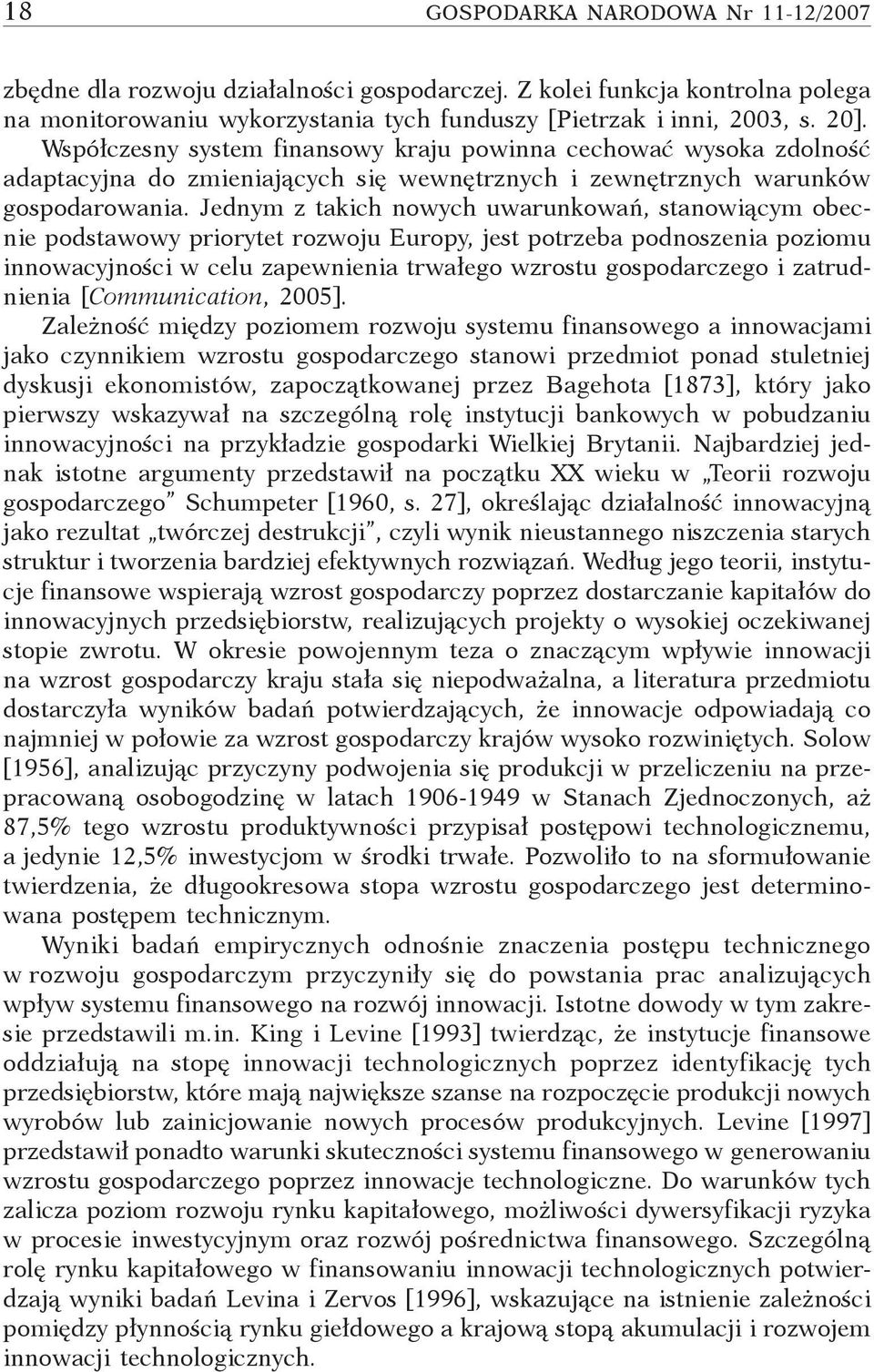 Jednym z takich nowych uwarunkowań, stanowiącym obecnie podstawowy priorytet rozwoju Europy, jest potrzeba podnoszenia poziomu innowacyjności w celu zapewnienia trwałego wzrostu gospodarczego i