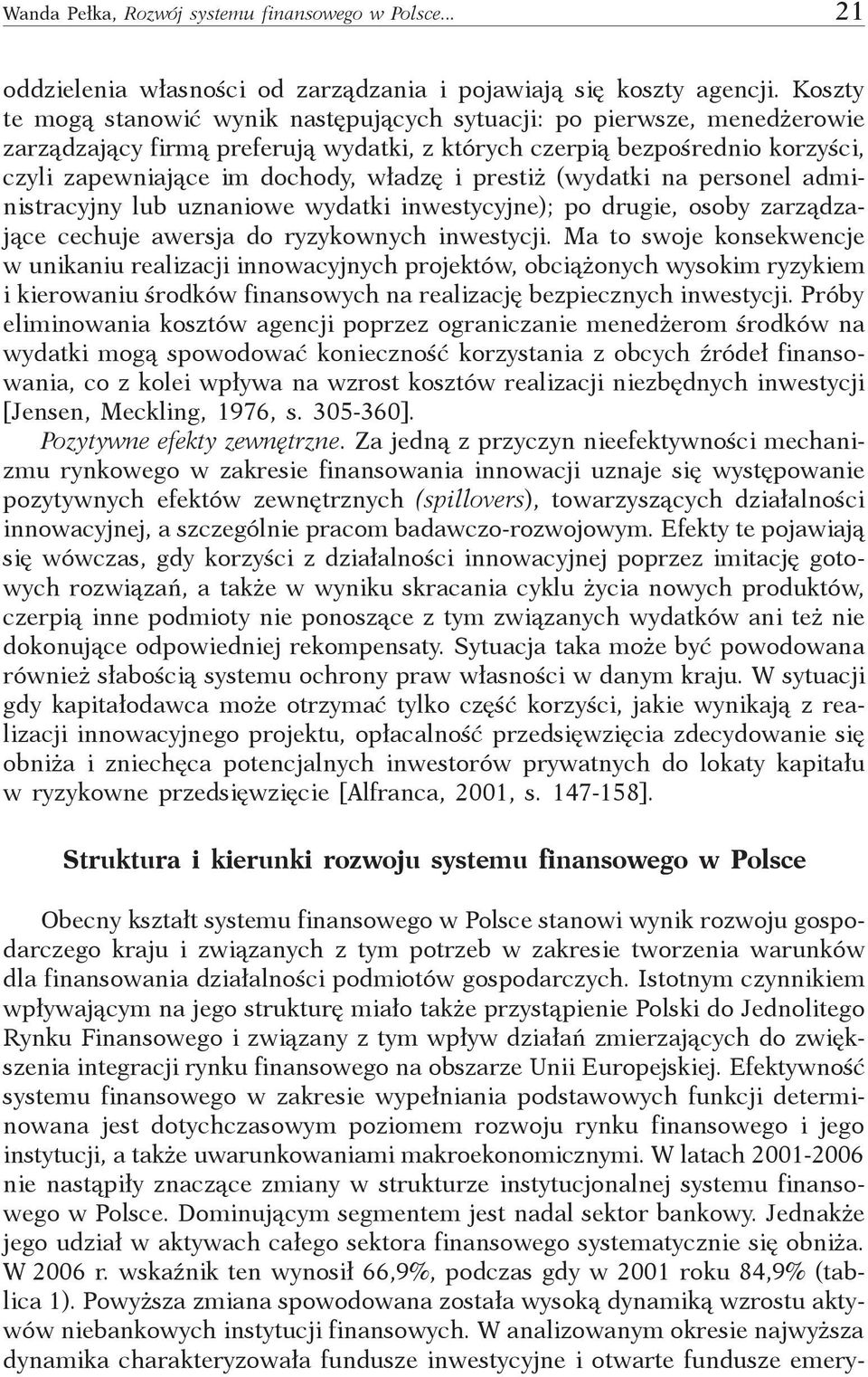 prestiż (wydatki na personel administracyjny lub uznaniowe wydatki inwestycyjne); po drugie, osoby zarządzające cechuje awersja do ryzykownych inwestycji.