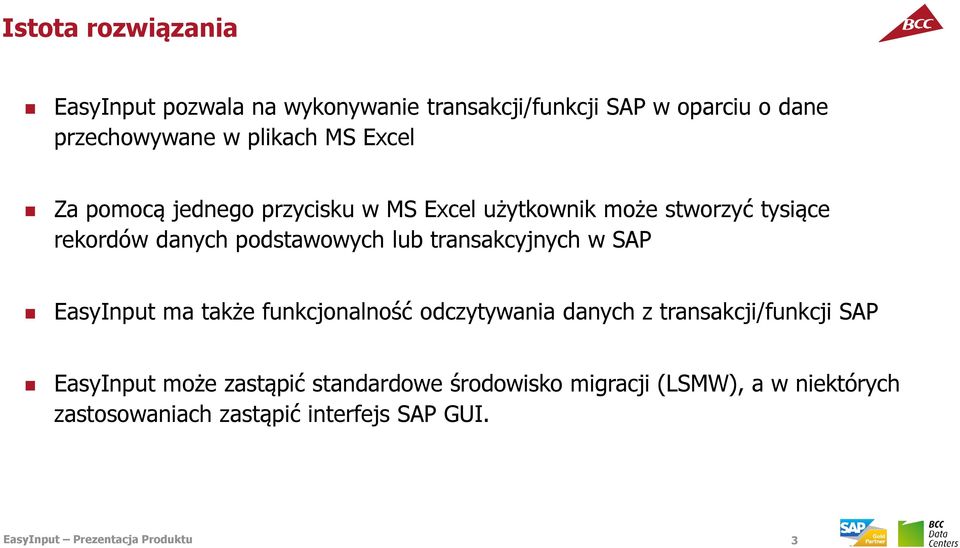 transakcyjnych w SAP EasyInput ma także funkcjonalność odczytywania danych z transakcji/funkcji SAP EasyInput może
