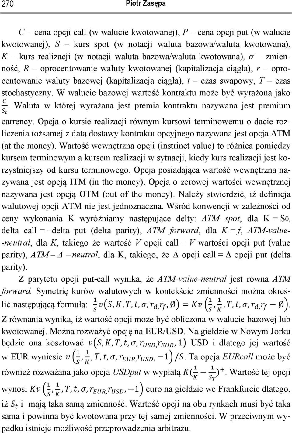 W walucie bazowej wartość kontraktu może być wyrażona jako. Waluta w której wyrażana jest premia kontraktu nazywana jest premium carrency.