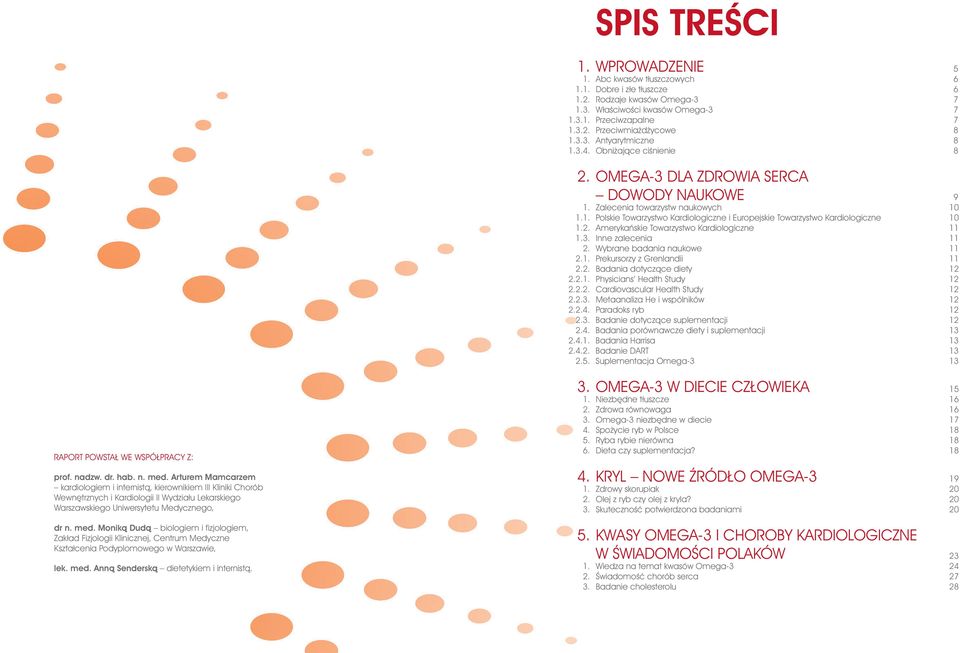 2. Amerykaƒskie Towarzystwo Kardiologiczne 11 1.3. Inne zalecenia 11 2. Wybrane badania naukowe 11 2.1. Prekursorzy z Grenlandii 11 2.2. Badania dotyczàce diety 12 2.2.1. Physicians Health Study 12 2.