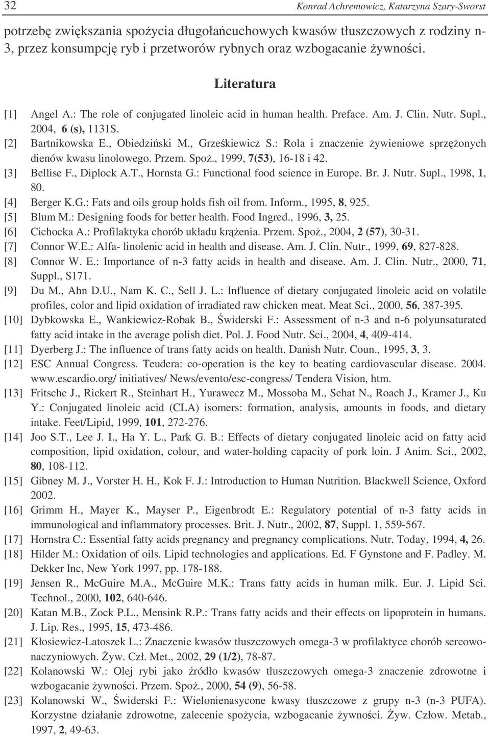 : Rola i znaczenie ywieniowe sprzonych dienów kwasu linolowego. Przem. Spo., 1999, 7(53), 16-18 i 42. [3] Bellise F., Diplock A.T., Hornsta G.: Functional food science in Europe. Br. J. Nutr. Supl.