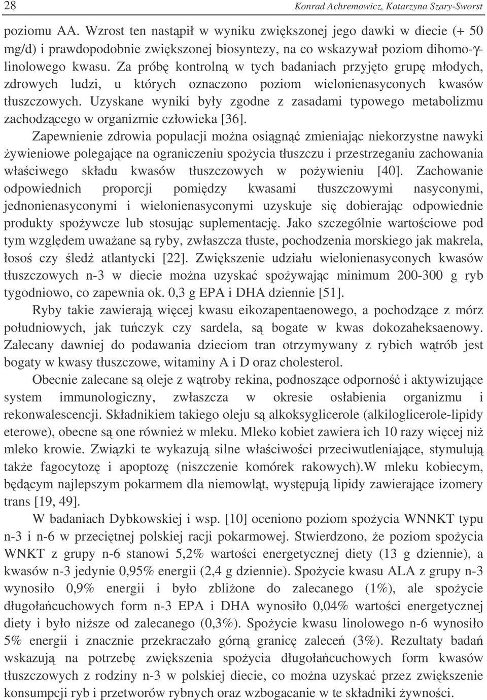 Za prób kontroln w tych badaniach przyjto grup młodych, zdrowych ludzi, u których oznaczono poziom wielonienasyconych kwasów tłuszczowych.