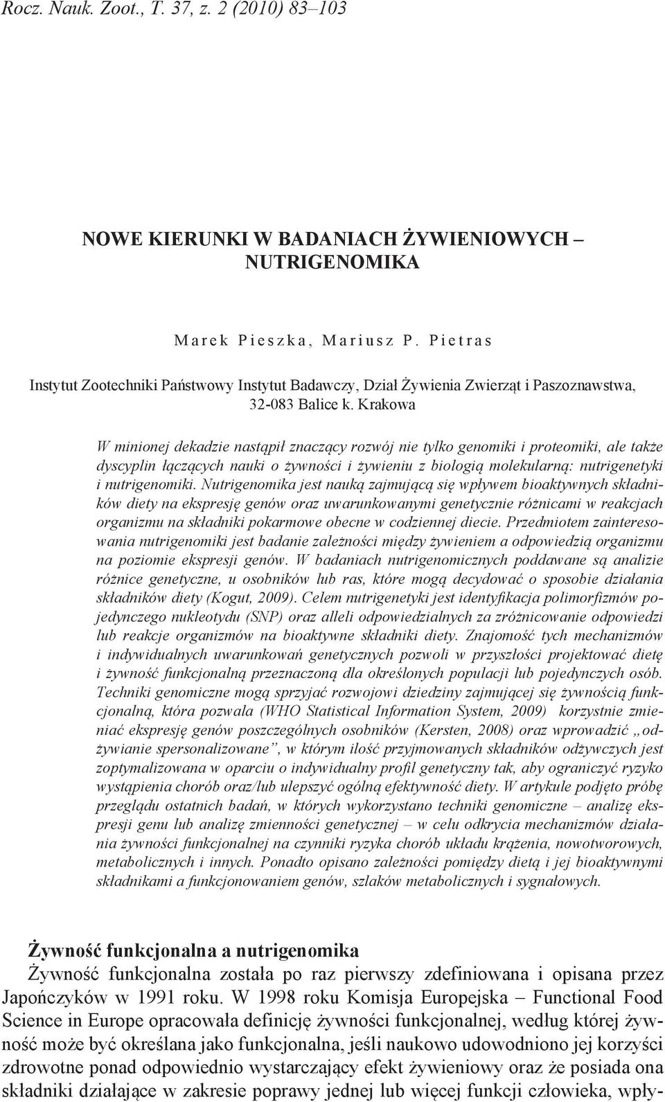 Krakowa W minionej dekadzie nastąpił znaczący rozwój nie tylko genomiki i proteomiki, ale także dyscyplin łączących nauki o żywności i żywieniu z biologią molekularną: nutrigenetyki i nutrigenomiki.