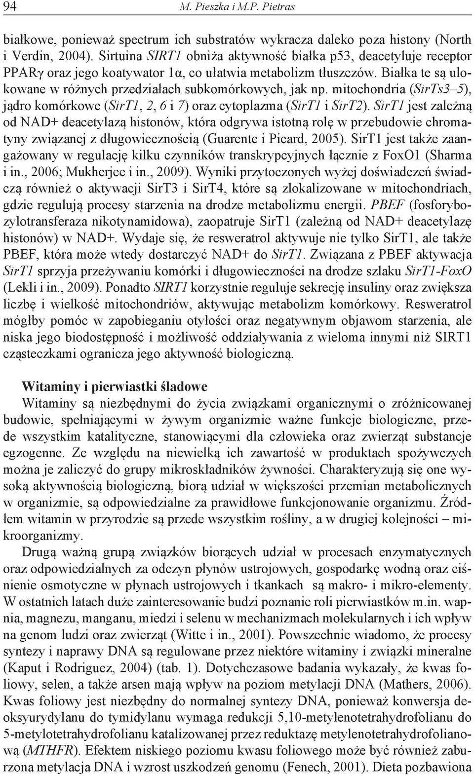 mitochondria (SirTs3 5), jądro komórkowe (SirT1, 2, 6 i 7) oraz cytoplazma (SirT1 i SirT2).