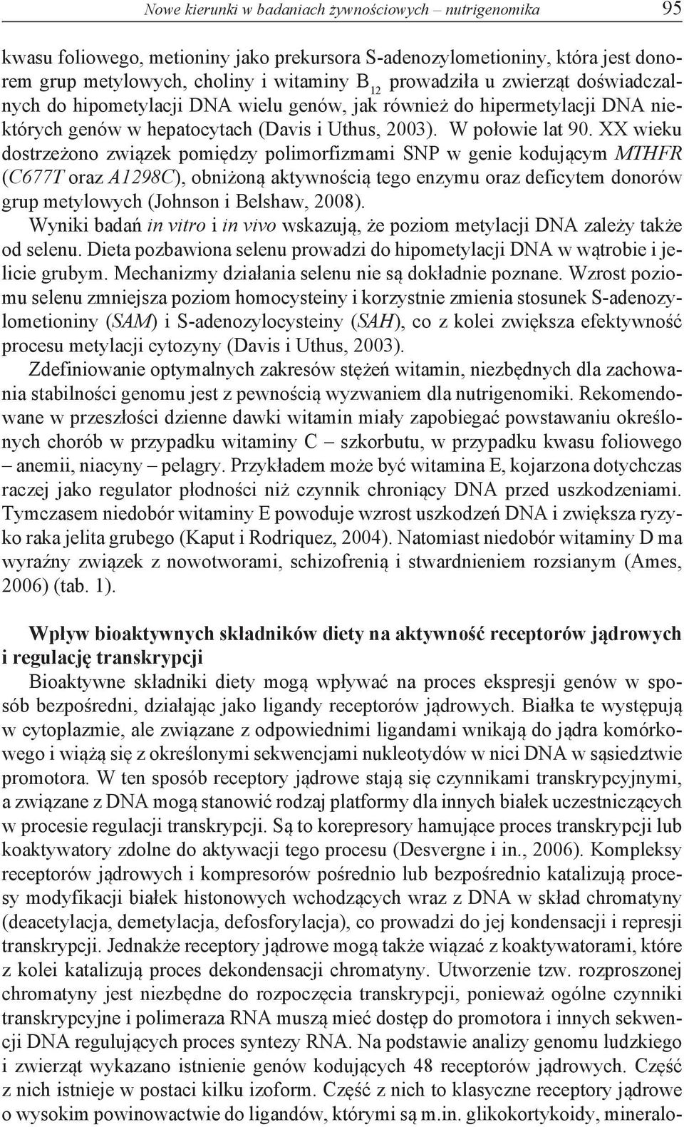 XX wieku dostrzeżono związek pomiędzy polimorfizmami SNP w genie kodującym MTHFR (C677T oraz A1298C), obniżoną aktywnością tego enzymu oraz deficytem donorów grup metylowych (Johnson i Belshaw, 2008).