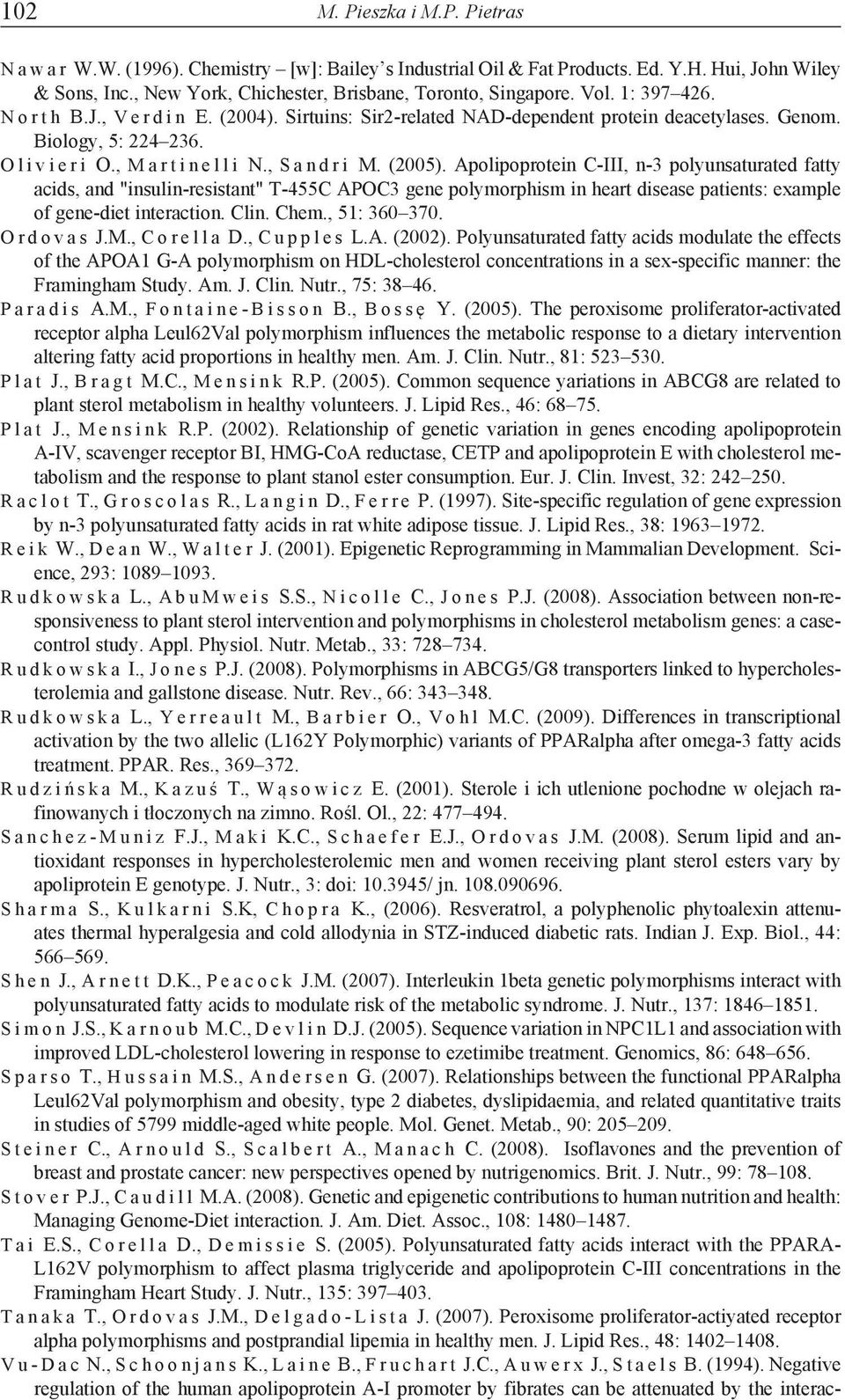 , S a n d r i M. (2005). Apolipoprotein C-III, n-3 polyunsaturated fatty acids, and "insulin-resistant" T-455C APOC3 gene polymorphism in heart disease patients: example of gene-diet interaction.