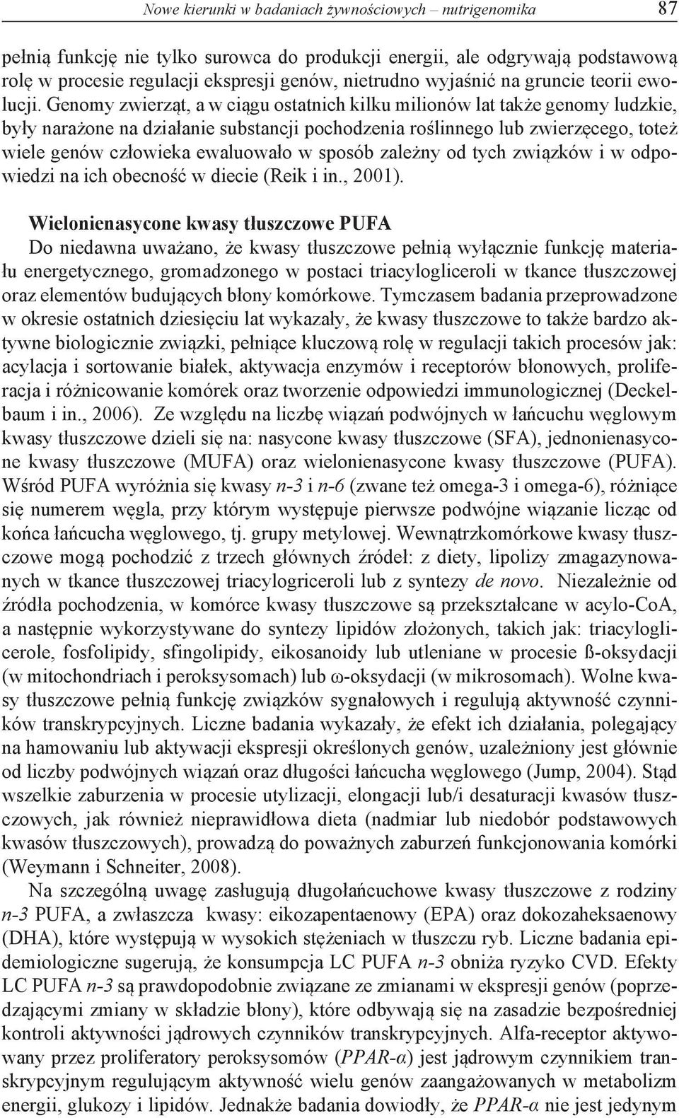 Genomy zwierząt, a w ciągu ostatnich kilku milionów lat także genomy ludzkie, były narażone na działanie substancji pochodzenia roślinnego lub zwierzęcego, toteż wiele genów człowieka ewaluowało w