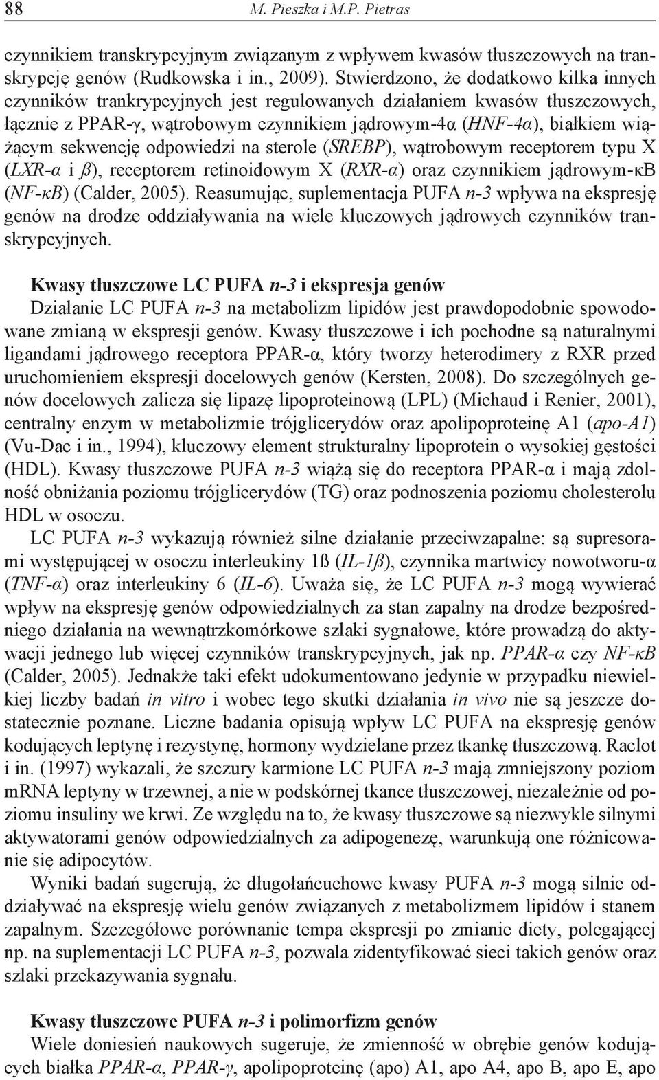 sekwencję odpowiedzi na sterole (SREBP), wątrobowym receptorem typu X (LXR-α i ß), receptorem retinoidowym X (RXR-α) oraz czynnikiem jądrowym-κb (NF-κB) (Calder, 2005).