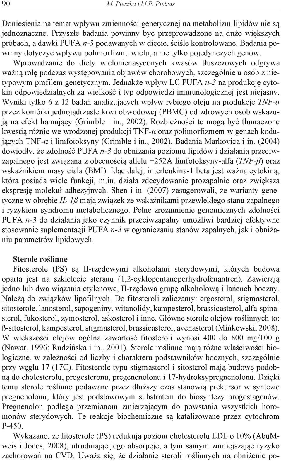 Badania powinny dotyczyć wpływu polimorfizmu wielu, a nie tylko pojedynczych genów.