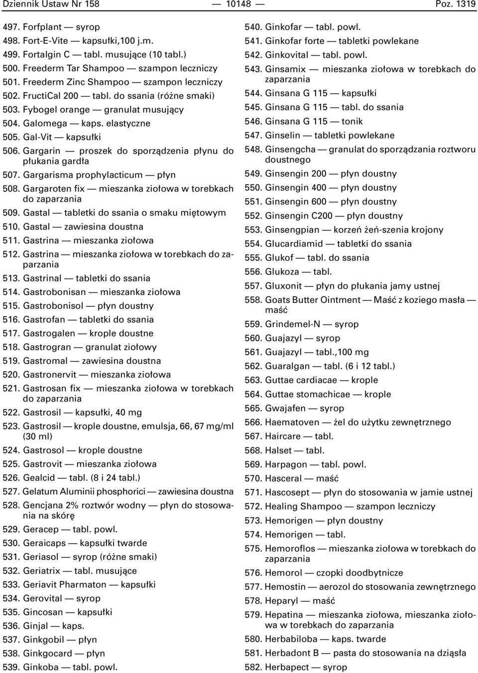 Gargarin proszek do sporzàdzenia p ynu do p ukania gard a 507. Gargarisma prophylacticum p yn 508. Gargaroten fix mieszanka zio owa w torebkach 509. Gastal tabletki do ssania o smaku mi towym 510.