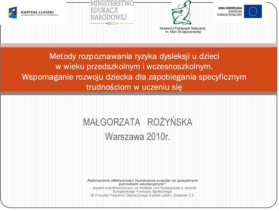 Wspomaganie rozwoju dziecka dla zapobiegania specyficznym trudnościom w uczeniu się MAŁGORZATA ROŻYŃSKA Warszawa 2010r.