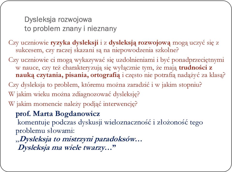 ortografią i często nie potrafią nadążyć za klasą? Czy dysleksja to problem, któremu można zaradzić i w jakim stopniu? W jakim wieku można zdiagnozować dysleksję?