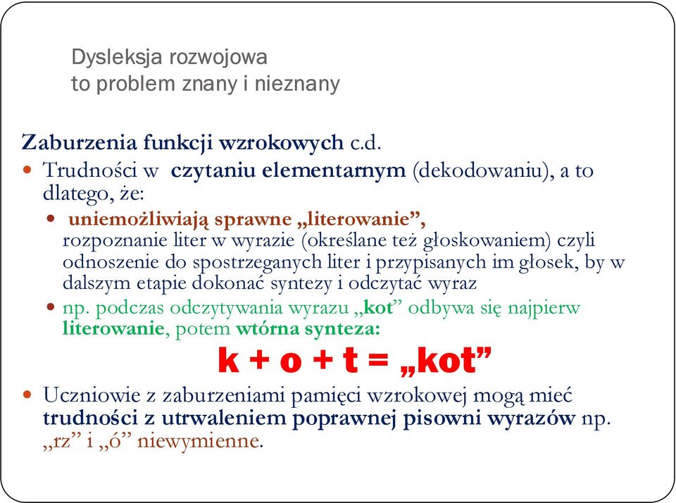 głoskowaniem) czyli odnoszenie do spostrzeganych liter i przypisanych im głosek, by w dalszym etapie dokonać syntezy i odczytać wyraz np.