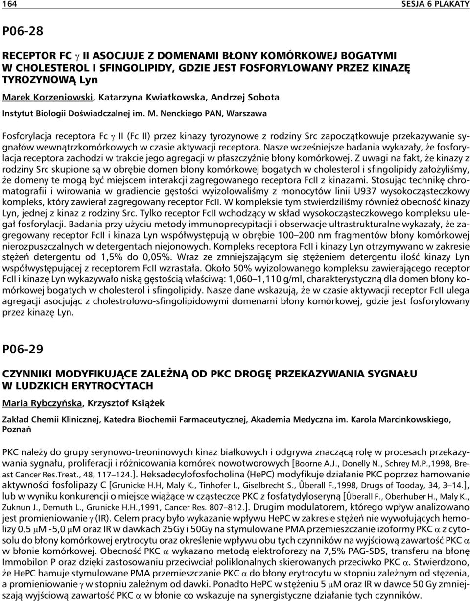 Nenckiego PAN, Warszawa Fosforylacja receptora Fc II (Fc II) przez kinazy tyrozynowe z rodziny Src zapoczątkowuje przekazywanie sygnałów wewnątrzkomórkowych w czasie aktywacji receptora.