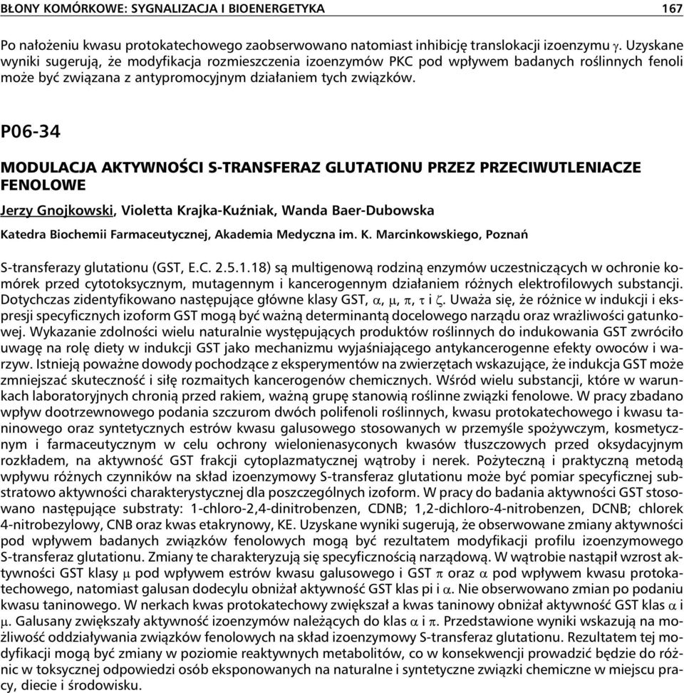 P06-34 MODULACJA AKTYWNOŚCI S-TRANSFERAZ GLUTATIONU PRZEZ PRZECIWUTLENIACZE FENOLOWE Jerzy Gnojkowski, Violetta Krajka-Kuźniak, Wanda Baer-Dubowska Katedra Biochemii Farmaceutycznej, Akademia