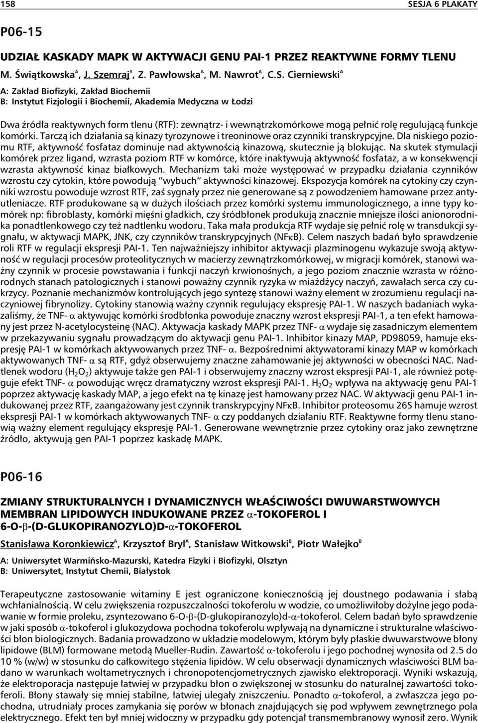 Biochemii B: Instytut Fizjologii i Biochemii, Akademia Medyczna w Łodzi Dwa źródła reaktywnych form tlenu (RTF): zewnątrz- i wewnątrzkomórkowe mogą pełnić rolęregulującą funkcje komórki.