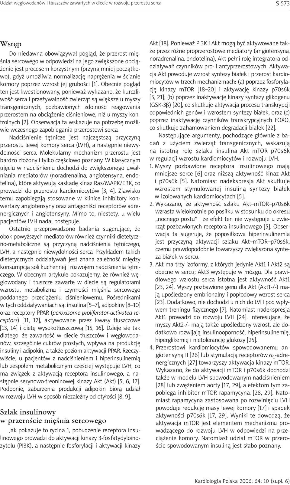 Obecnie pogląd ten jest kwestionowany, ponieważ wykazano, że kurczliwość serca i przeżywalność zwierząt są większe u myszy transgenicznych, pozbawionych zdolności reagowania przerostem na obciążenie