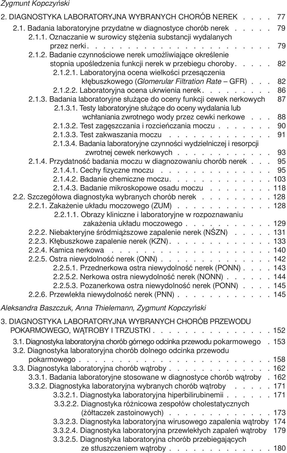 .. 82 2.1.2.2. Laboratoryjna ocena ukrwienia nerek......... 86 2.1.3. Badania laboratoryjne służące do oceny funkcji cewek nerkowych 87 2.1.3.1. Testy laboratoryjne służące do oceny wydalania lub wchłaniania zwrotnego wody przez cewki nerkowe.