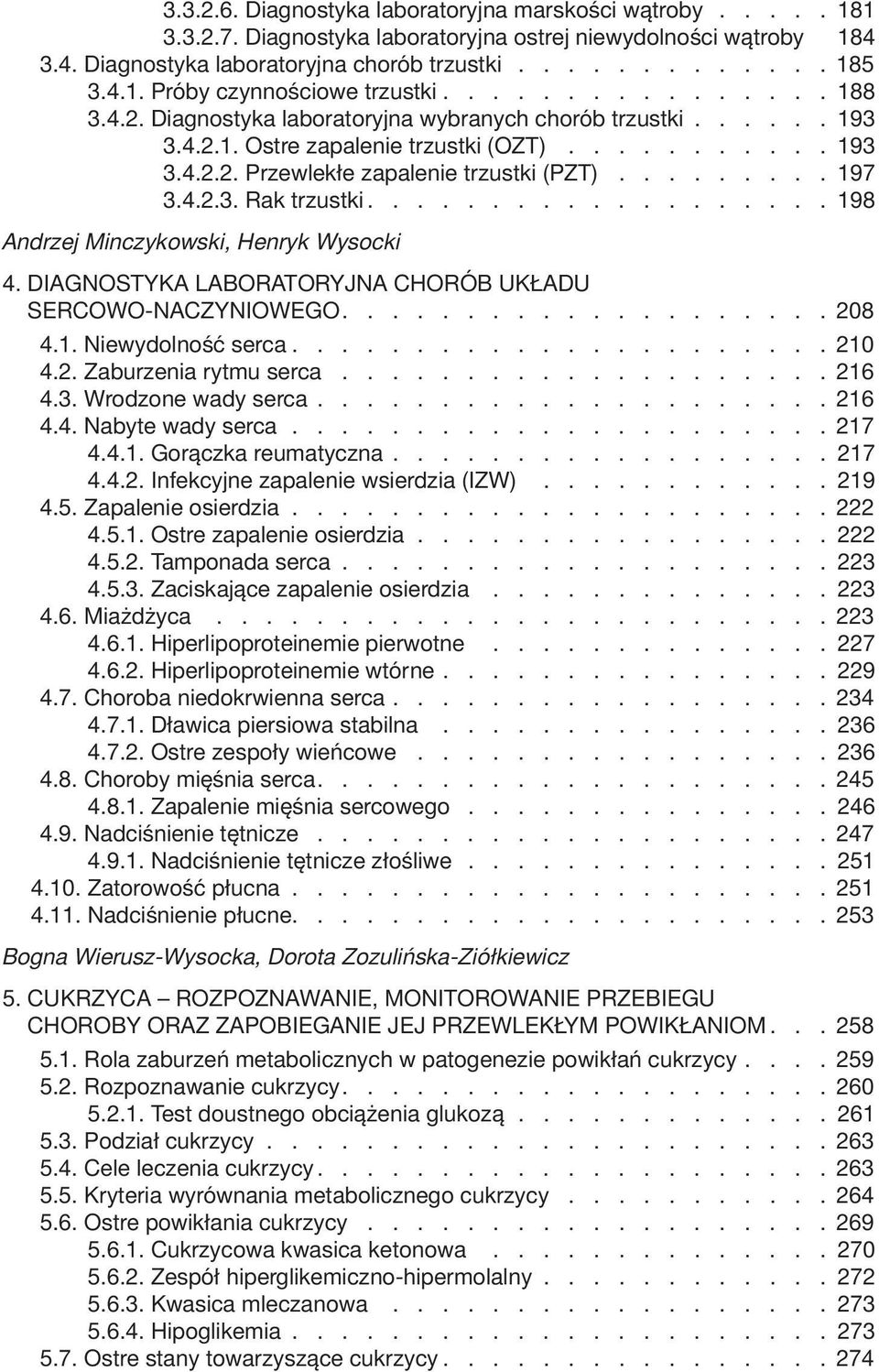 4.2.3. Rak trzustki................... 198 Andrzej Minczykowski, Henryk Wysocki 4. DIAGNOSTYKA LABORATORYJNA CHORÓB UKŁADU SERCOWO-NACZYNIOWEGO.................... 208 4.1. Niewydolność serca...................... 210 4.