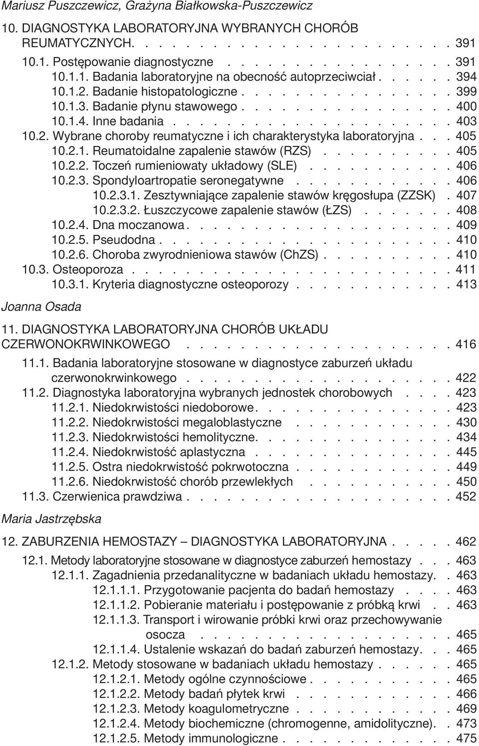 .. 405 10.2.1. Reumatoidalne zapalenie stawów (RZS).......... 405 10.2.2. Toczeń rumieniowaty układowy (SLE)........... 406 10.2.3. Spondyloartropatie seronegatywne............ 406 10.2.3.1. Zesztywniające zapalenie stawów kręgosłupa (ZZSK).