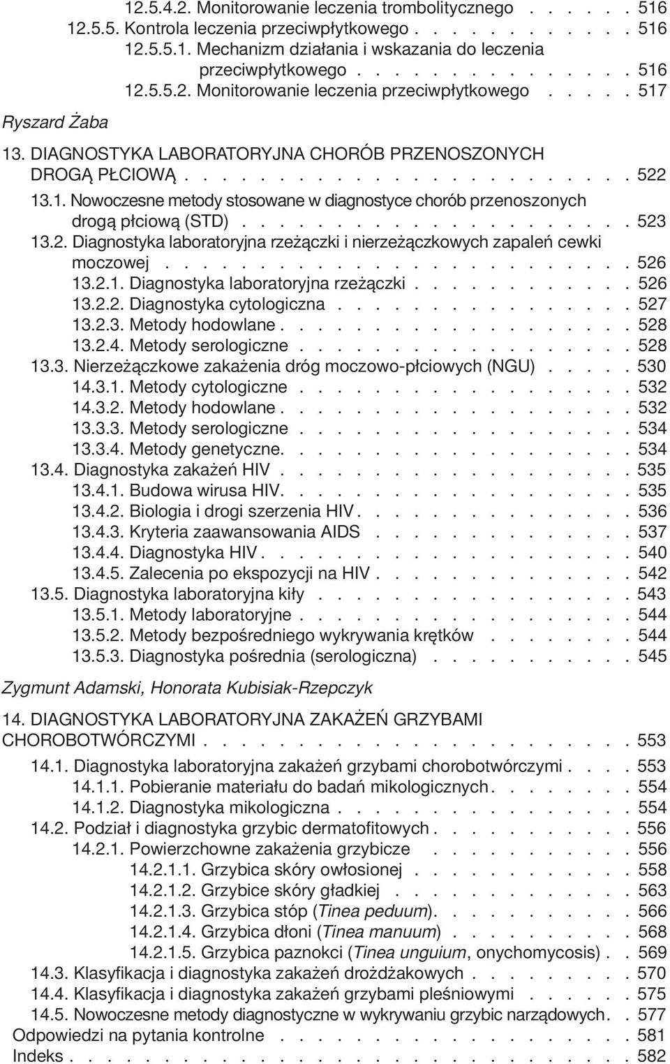 .................... 523 13.2. Diagnostyka laboratoryjna rzeżączki i nierzeżączkowych zapaleń cewki moczowej......................... 526 13.2.1. Diagnostyka laboratoryjna rzeżączki............ 526 13.2.2. Diagnostyka cytologiczna.