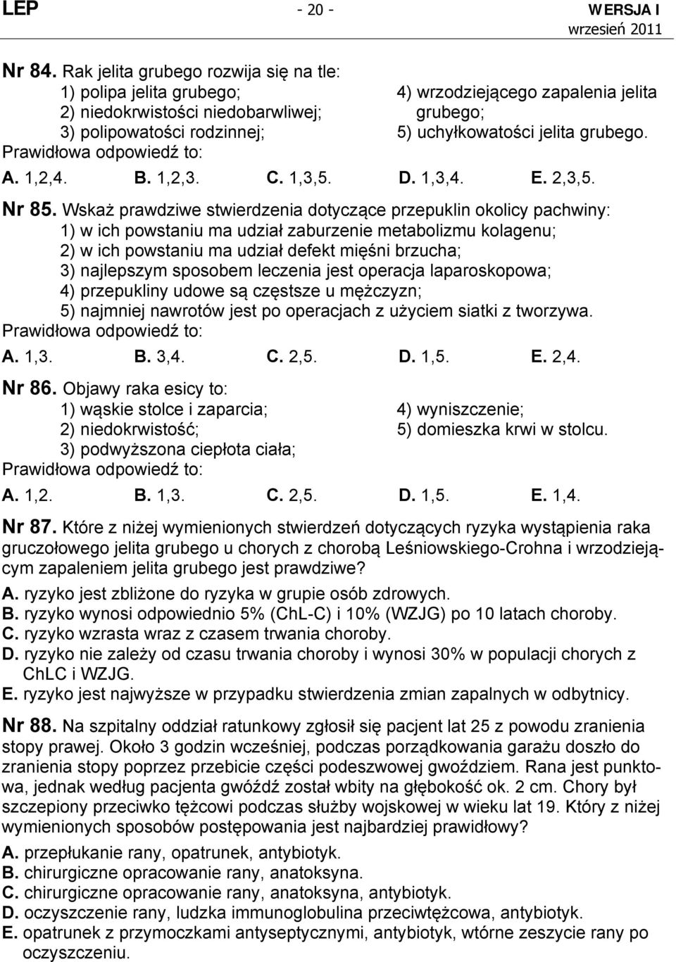 grubego. A. 1,2,4. B. 1,2,3. C. 1,3,5. D. 1,3,4. E. 2,3,5. Nr 85.