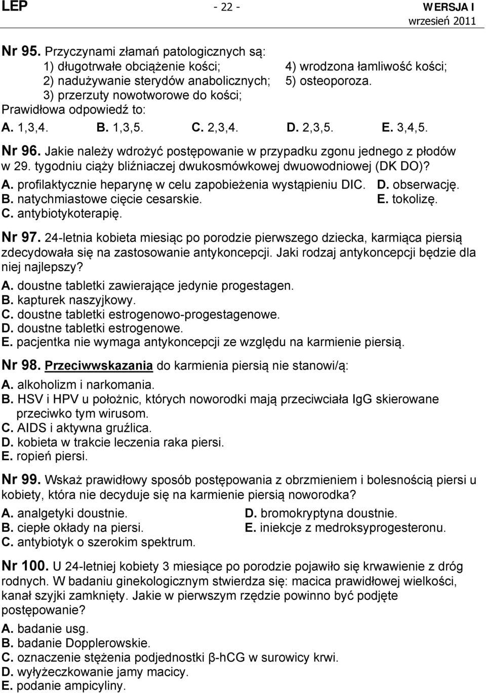 tygodniu ciąży bliźniaczej dwukosmówkowej dwuowodniowej (DK DO)? A. profilaktycznie heparynę w celu zapobieżenia wystąpieniu DIC. D. obserwację. B. natychmiastowe cięcie cesarskie. E. tokolizę. C.