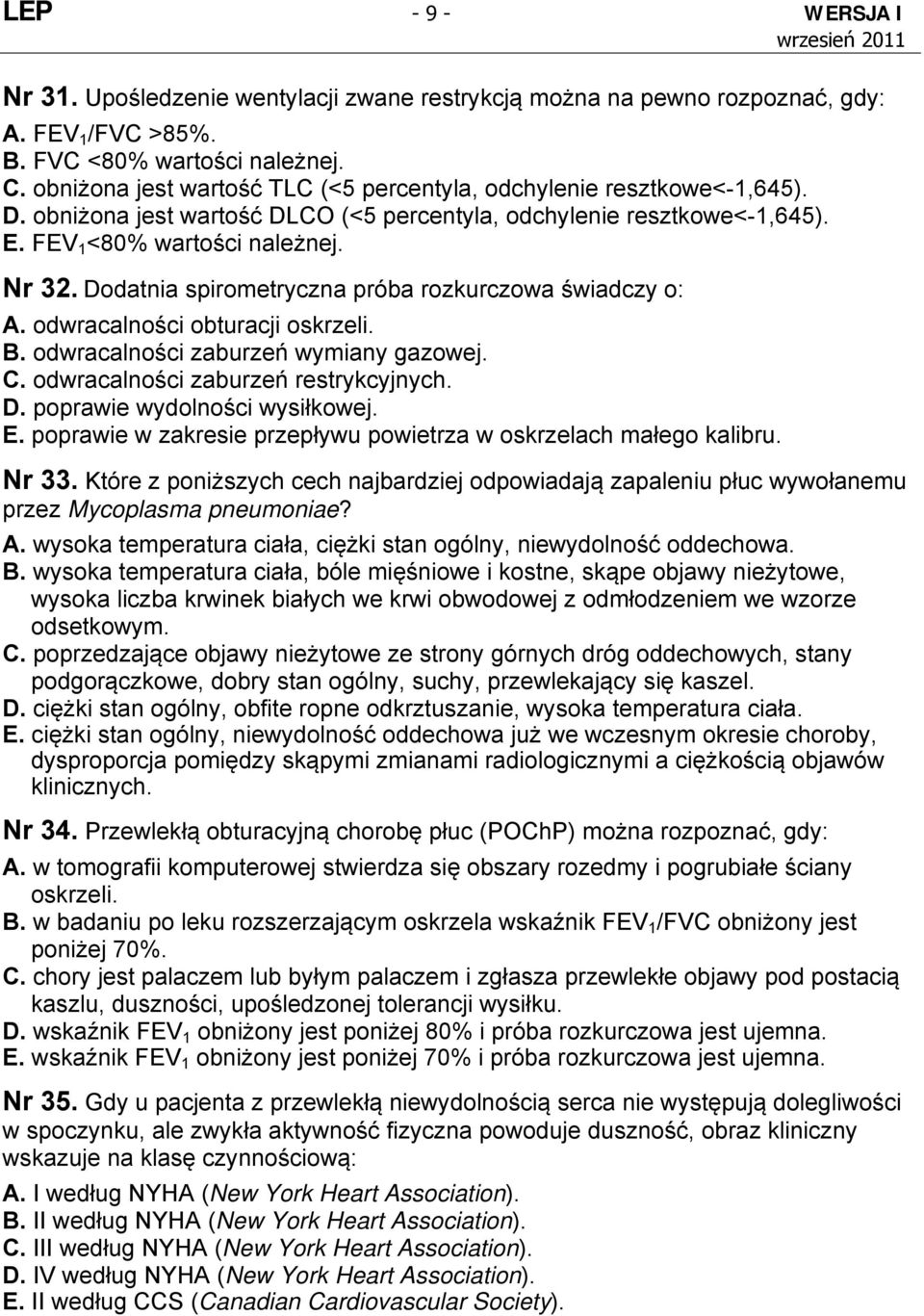 Dodatnia spirometryczna próba rozkurczowa świadczy o: A. odwracalności obturacji oskrzeli. B. odwracalności zaburzeń wymiany gazowej. C. odwracalności zaburzeń restrykcyjnych. D.