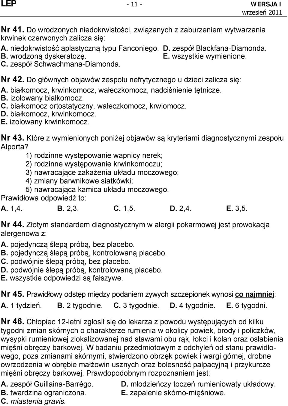 białkomocz, krwinkomocz, wałeczkomocz, nadciśnienie tętnicze. B. izolowany białkomocz. C. białkomocz ortostatyczny, wałeczkomocz, krwiomocz. D. białkomocz, krwinkomocz. E. izolowany krwinkomocz.