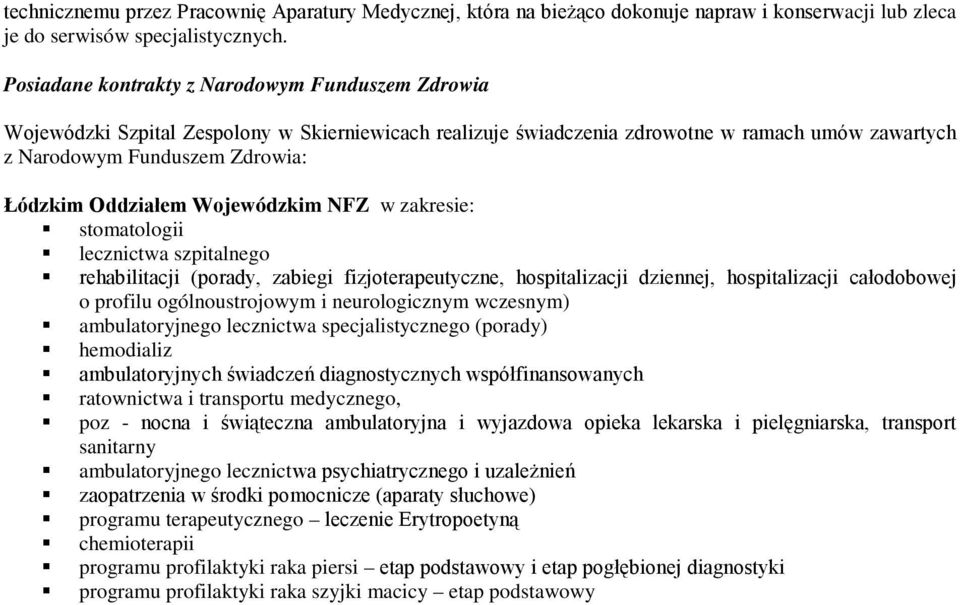 Oddziałem Wojewódzkim NFZ w zakresie: stomatologii lecznictwa szpitalnego rehabilitacji (porady, zabiegi fizjoterapeutyczne, hospitalizacji dziennej, hospitalizacji całodobowej o profilu